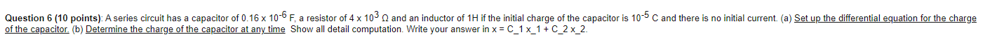  Question 6 (10 points): A series circuit has a capacitor of