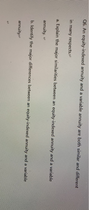  Q6. An equity-indexed annuity and a variable annuity are both similar