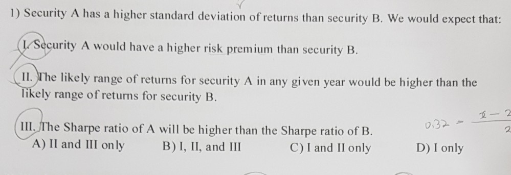  1) Security A has a higher standard deviation of returns than