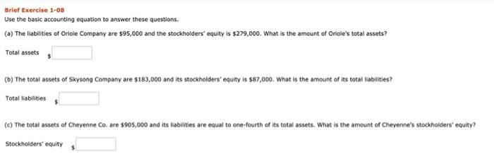  Brief Exercise 1-08 Use the basic accounting equation to answer these