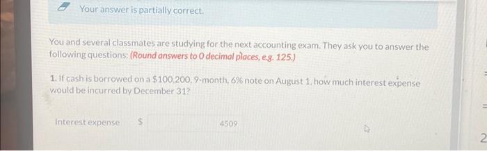  Your answer is partially correct. You and several classmates are studying