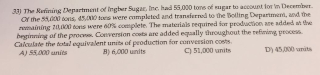 the answer is c please explain 33) The Refining Department of Ingber