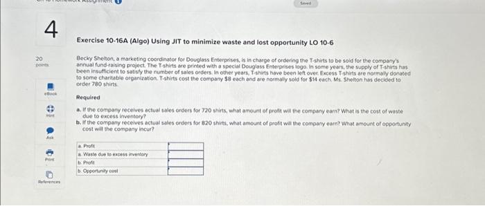 please answer both Exercise 10-16A (Algo) Using JIT to minimize waste and