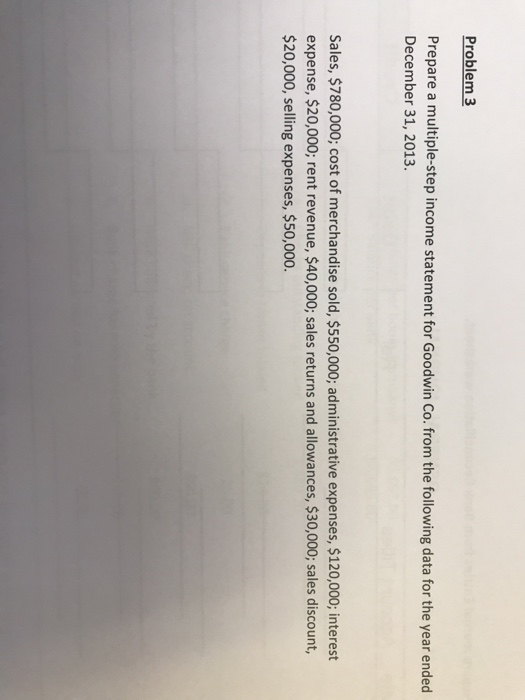  Problem 3 Prepare a multiple-step income statement for Goodwin Co. from