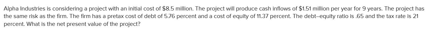  Alpha Industries is considering a project with an initial cost of