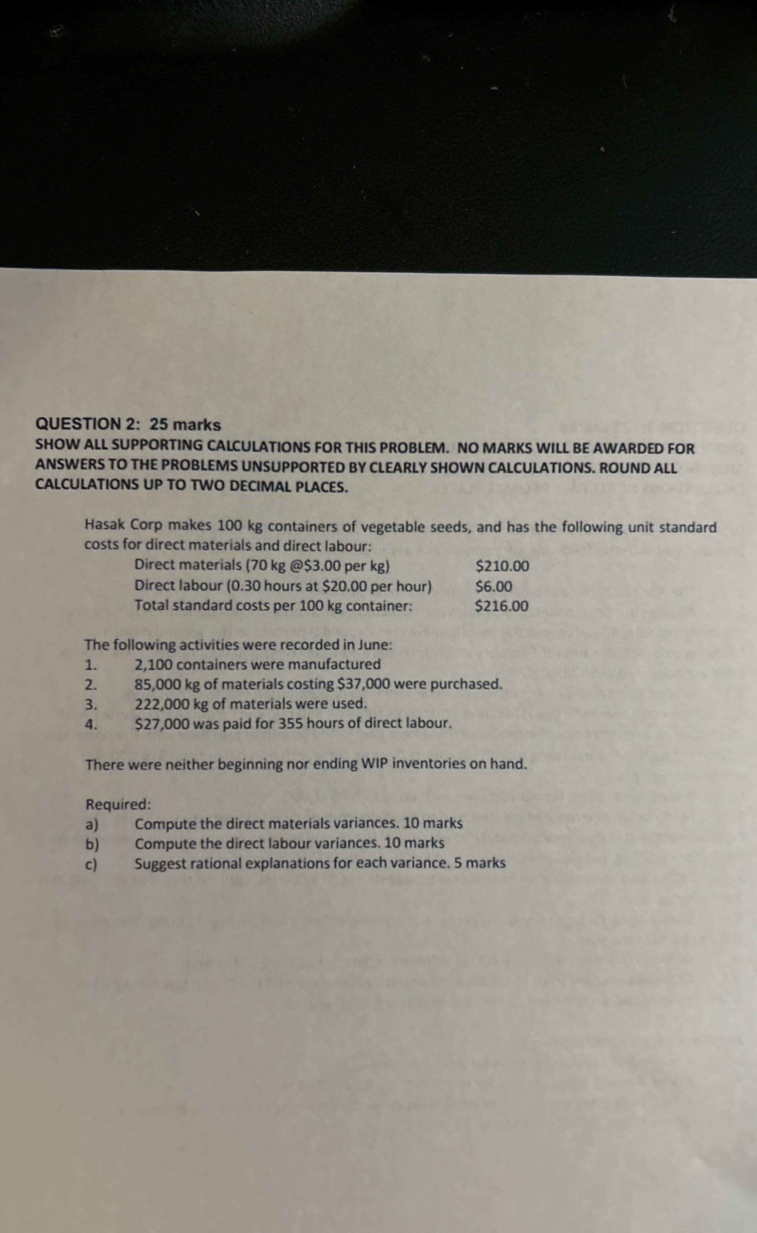  QUESTION 2: 25 marks SHOW ALL SUPPORTING CALCULATIONS FOR THIS PROBLEM.