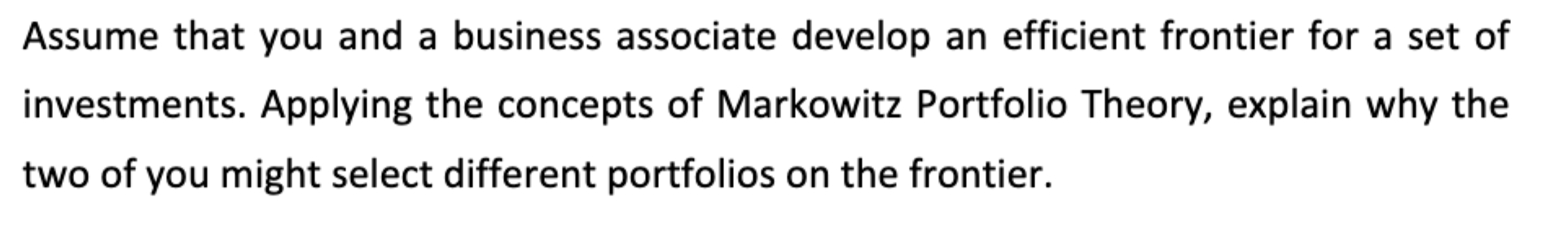  Assume that you and a business associate develop an efficient frontier
