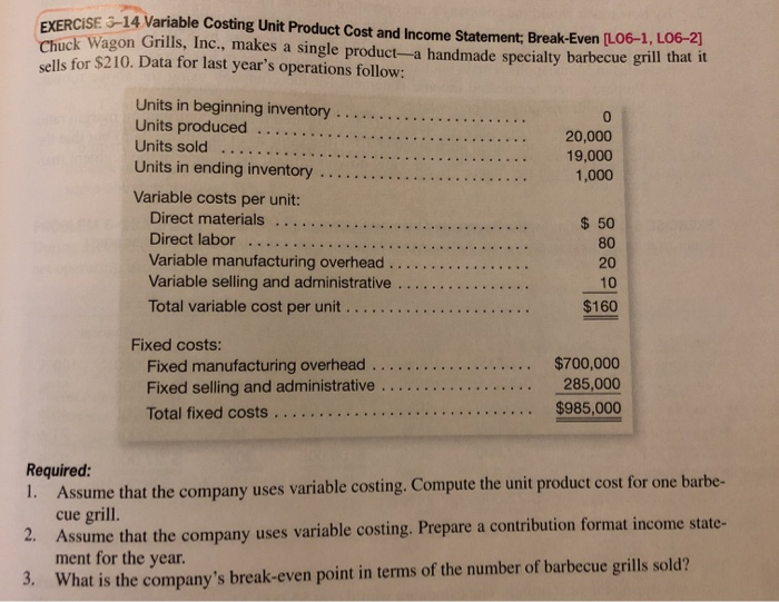  VERCISE 3-14 Variable Costing Unit Product Cost and Income Statement: Break-Even