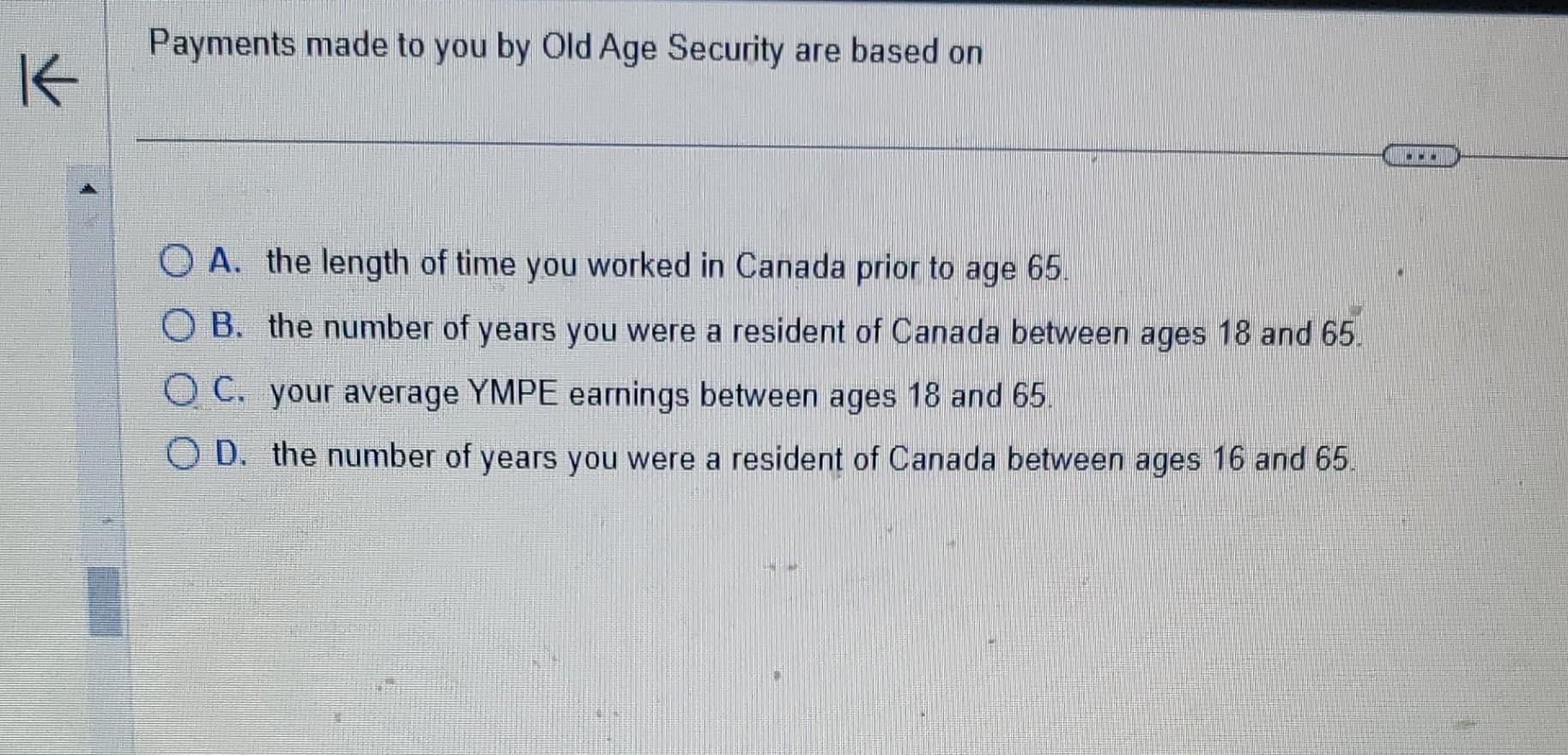 Payments made to you by Old Age Security are based on
