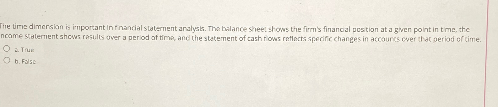  The time dimension is important in financial statement analysis. The balance