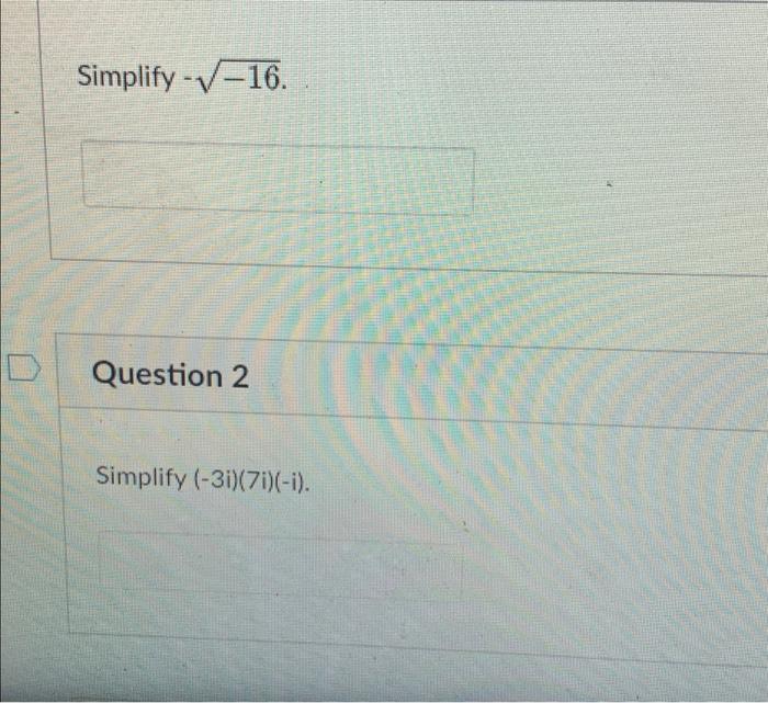 complex numbers Simplify 16 Question 2 Simplify (3i)(7i)(i) Simplify (4+3i)(5+5i) Do not