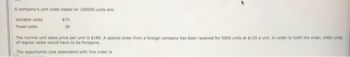  A company's unit costs based on 100000 units are: Variable costs