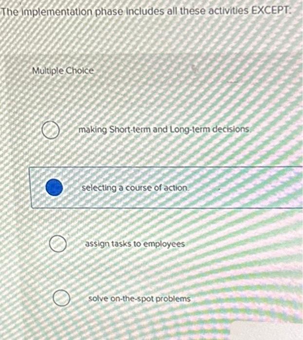  The implementation phase includes all these activities EXCEPT: Multiple Choice O