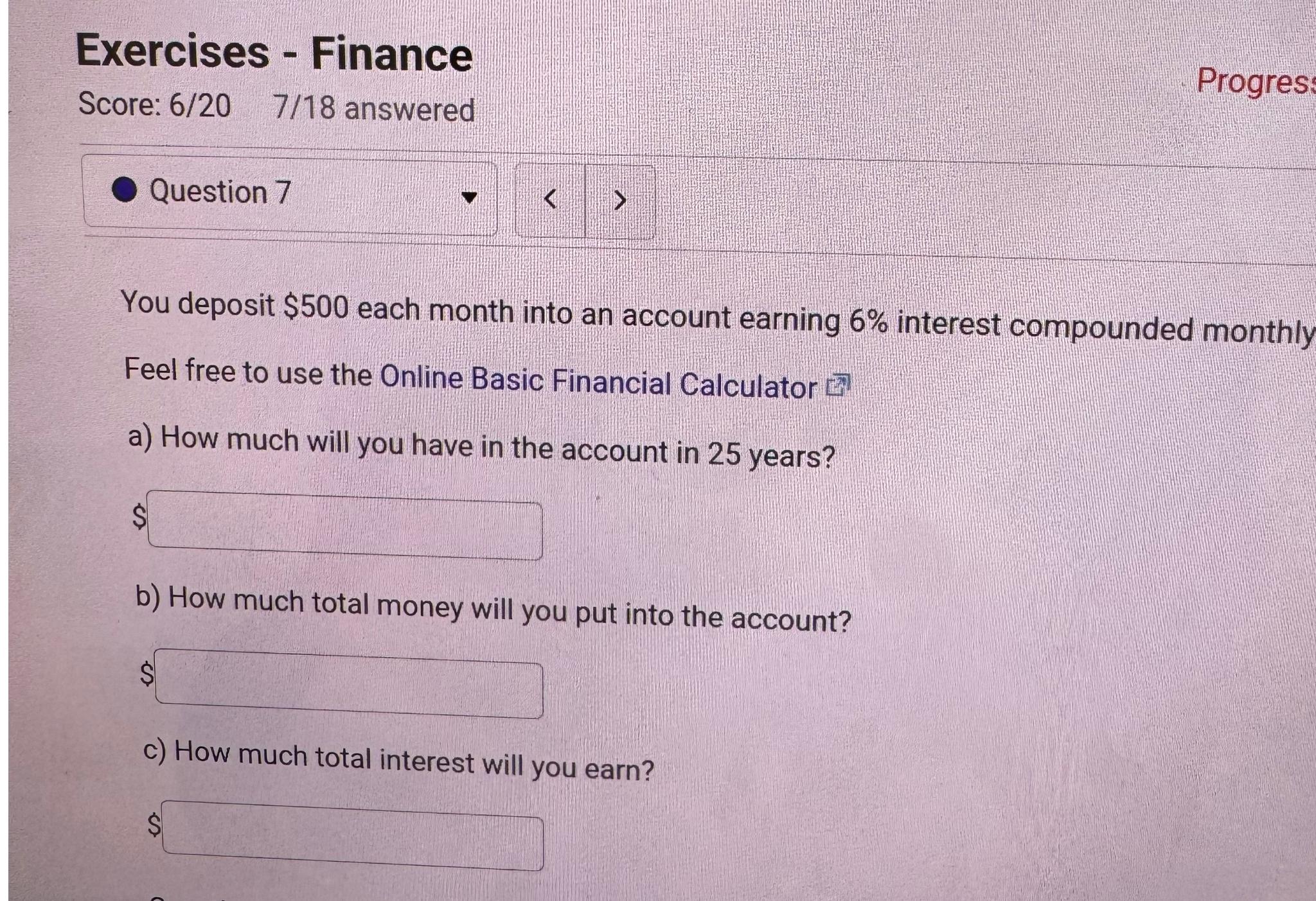  Exercises - Finance Score: 620,718 answered Question 7 You deposit $500