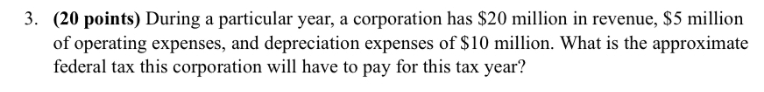  (20 points) During a particular year, a corporation has $20 million