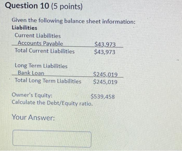  Question 10 (5 points) Given the following balance sheet information: Liabilities