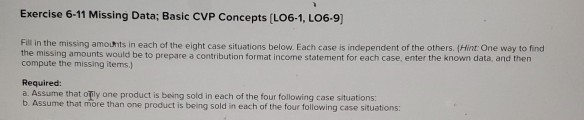  Exercise 6-11 Missing Data; Basic CVP Concepts (L06-1, LO6-9) Fill in