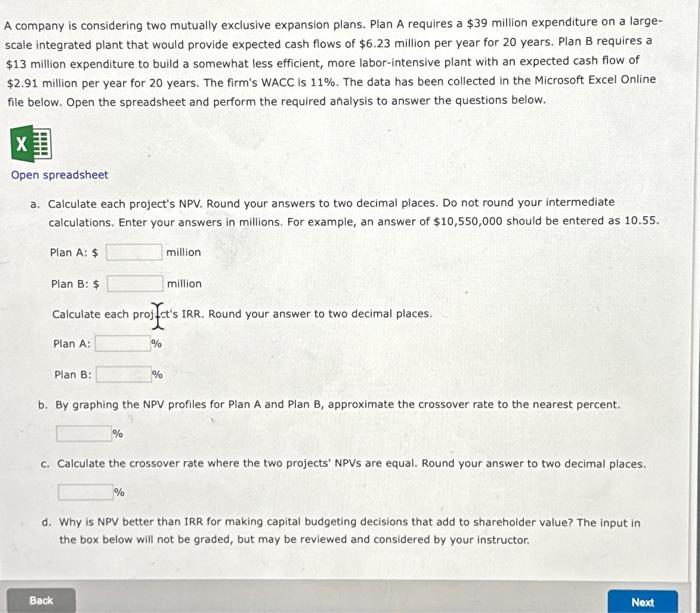  A company is considering two mutually exclusive expansion plans. Plan A