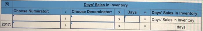 Uncollected 2017: days Compute the inventory turnover. Inventory Turnover Choose Denominator: Choose