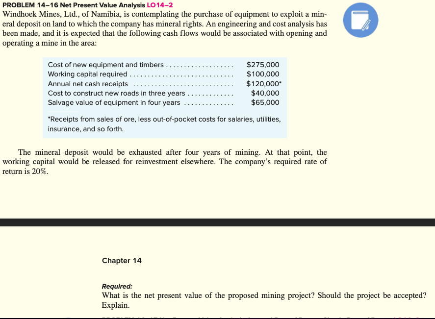 PROBLEM 14-16 Net Present Value Analysis LO14-2 Windhoek Mines, Ltd., of