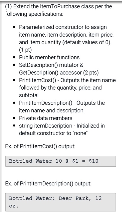 Build the ItemToPurchase class with the following specifications: Default constructor Public class