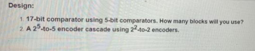  Design: 1 17-bit comparator using 5-bit comparators. How many blocks will