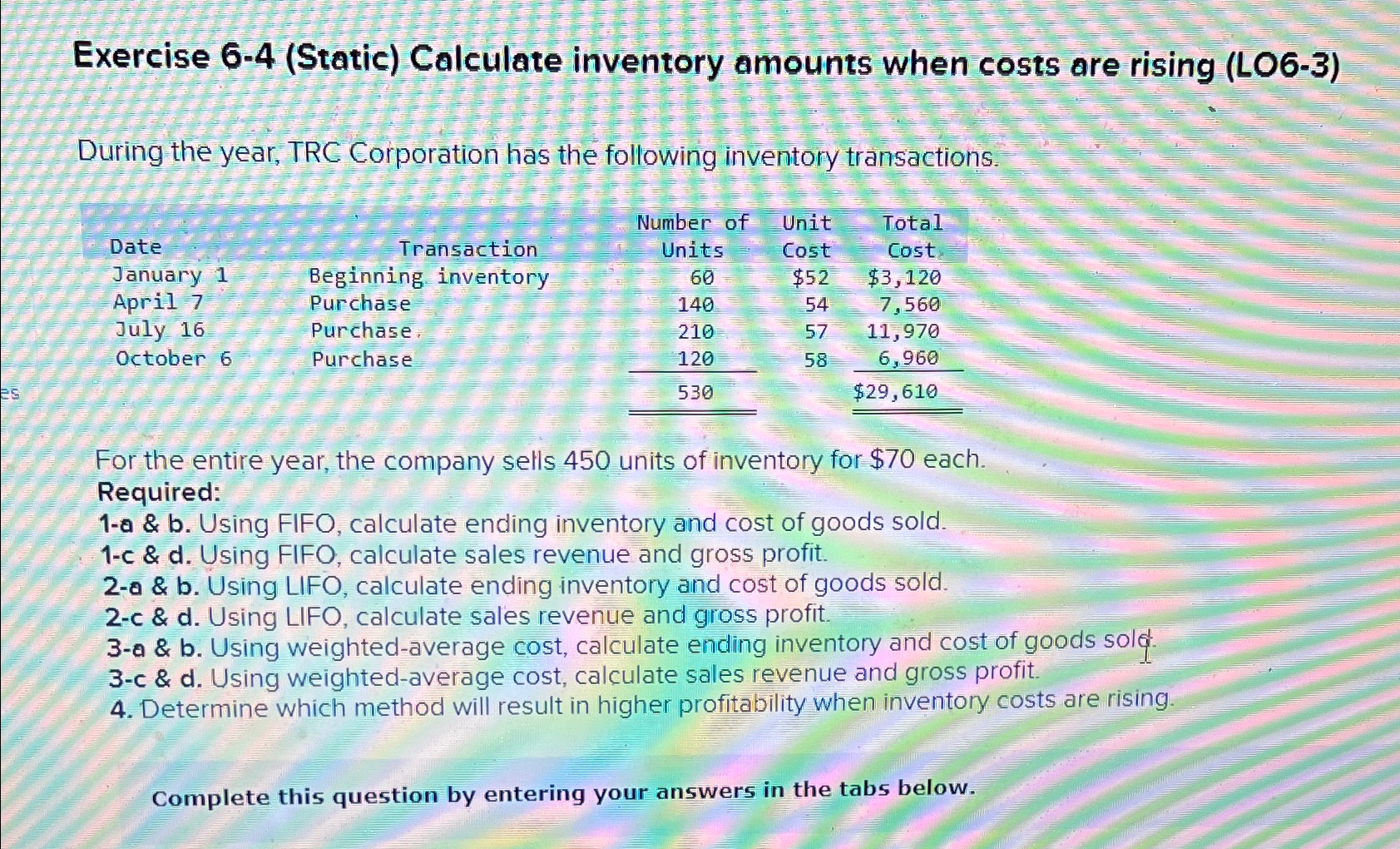  Exercise 6-4(Static) Calculate inventory amounts when costs are rising (LO6-3) During