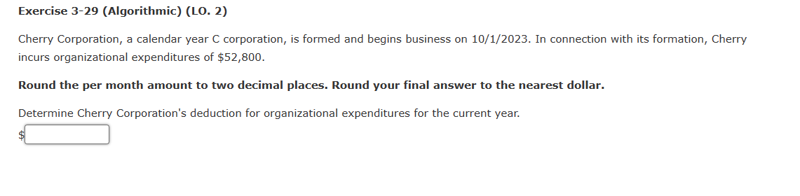  Exercise 3-29(Algorithmic)(LO.2) Cherry Corporation, a calendar year C corporation, is formed
