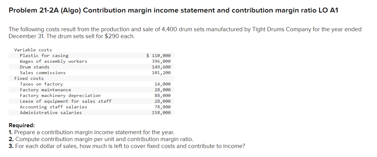 Please help! Problem 21-2A (Algo) Contribution margin income statement and contribution margin
