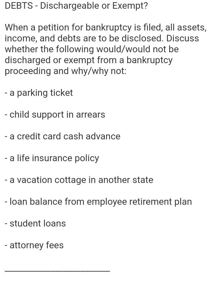 DEBTS - Dischargeable or Exempt? When a petition for bankruptcy is