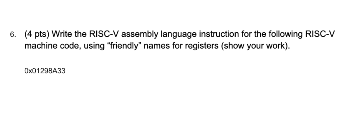  (4 pts) Write the RISC-V assembly language instruction for the following