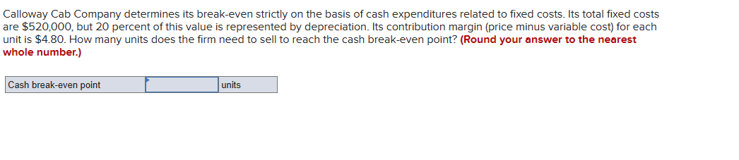  Calloway Cab Company determines its break-even strictly on the basis of