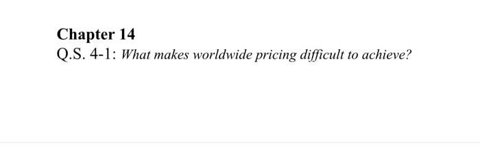 asap Chapter 14 Q.S. 4-1: What makes worldwide pricing difficult to achieve