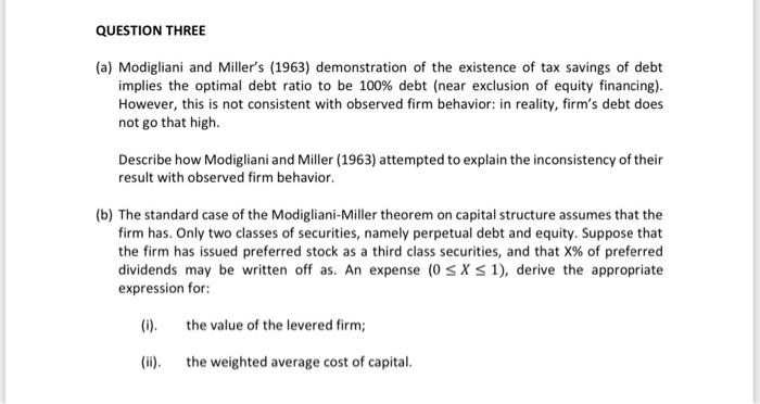 please help me solve this correcly QUESTION THREE (a) Modigliani and Miller's