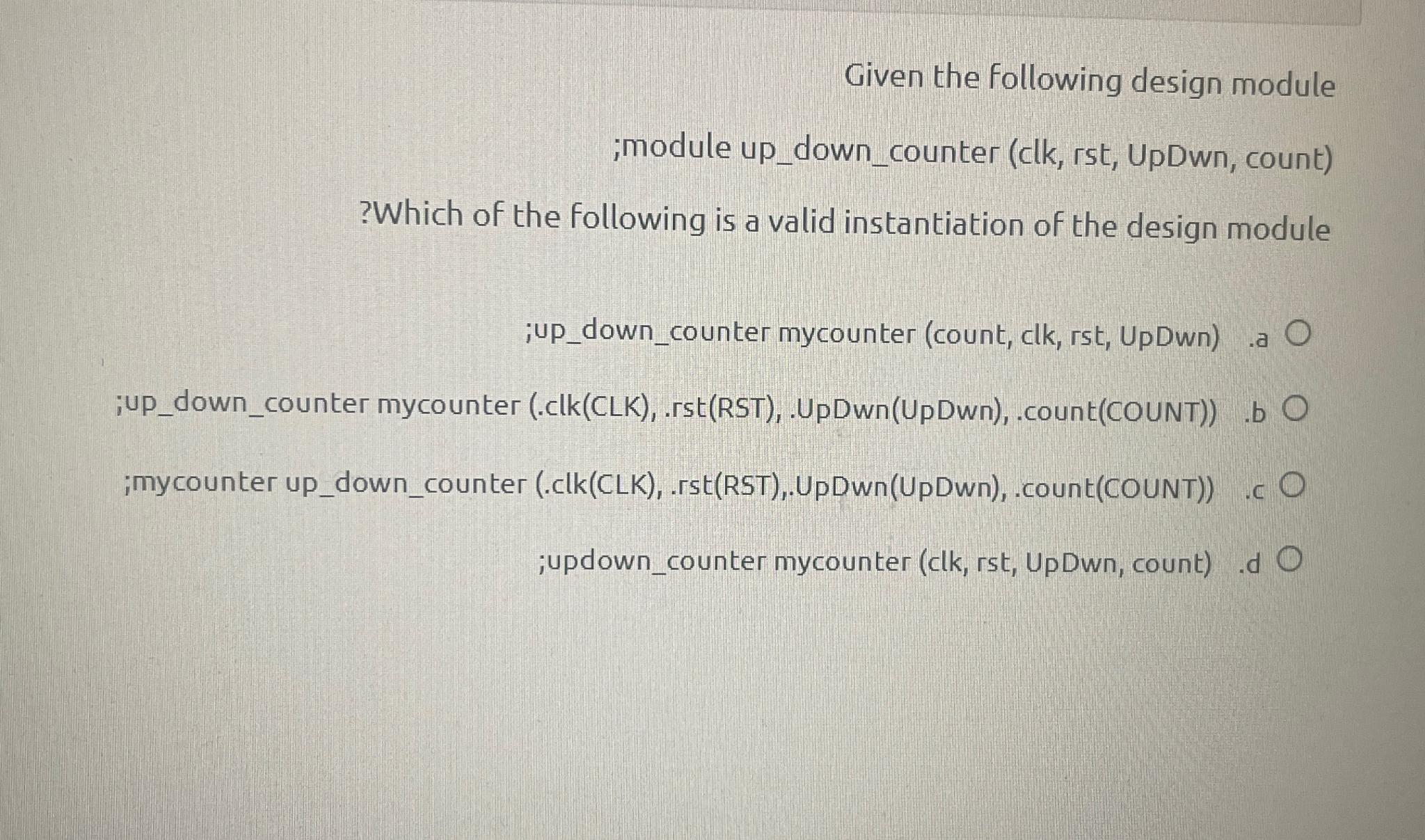  Given the following design module ;module up_down_counter (clk, rst, UpDwn, count)?hich