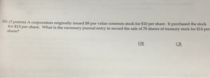  35) (3 points) A corporation originally issued $8 par value common