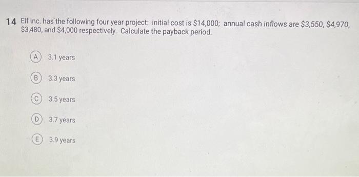  14 Elf Inc. has the following four year project: initial cost