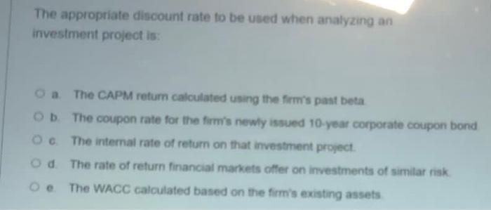  The appropriate discount rate to be used when analyzing an investment