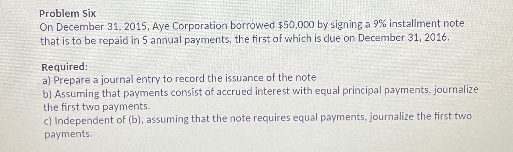  Problem Six On December 31,2015, Aye Corporation borrowed $50,000 by signing