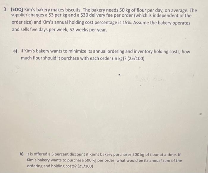  3. (EOQ) Kim's bakery makes biscuits. The bakery needs 50 kg