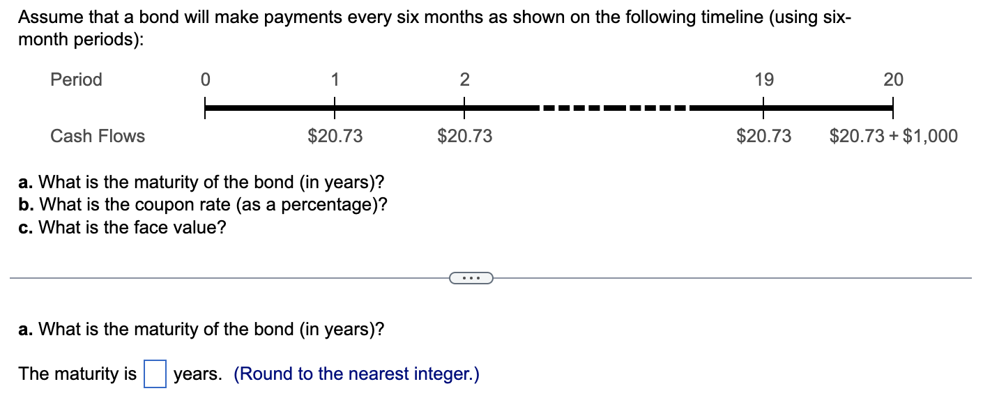  Assume that a bond will make payments every six months as