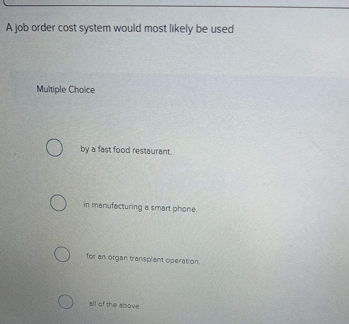 A job order cost system would most likely be used Multiple