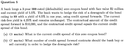  Question 5 A bank longs a 3-year BBB-rated (defaultable) zero coupon