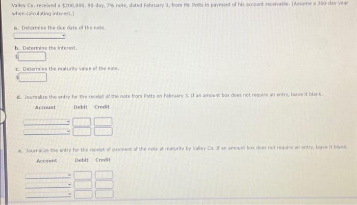  Valley Co, received a $200,000,90-day, 7% note, dated February 3 ,