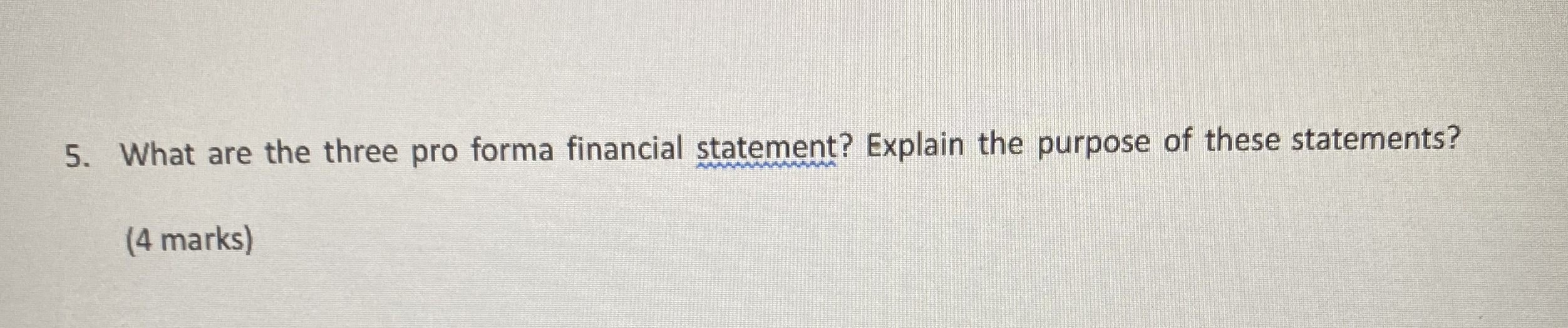  What are the three pro forma financial statement? Explain the purpose