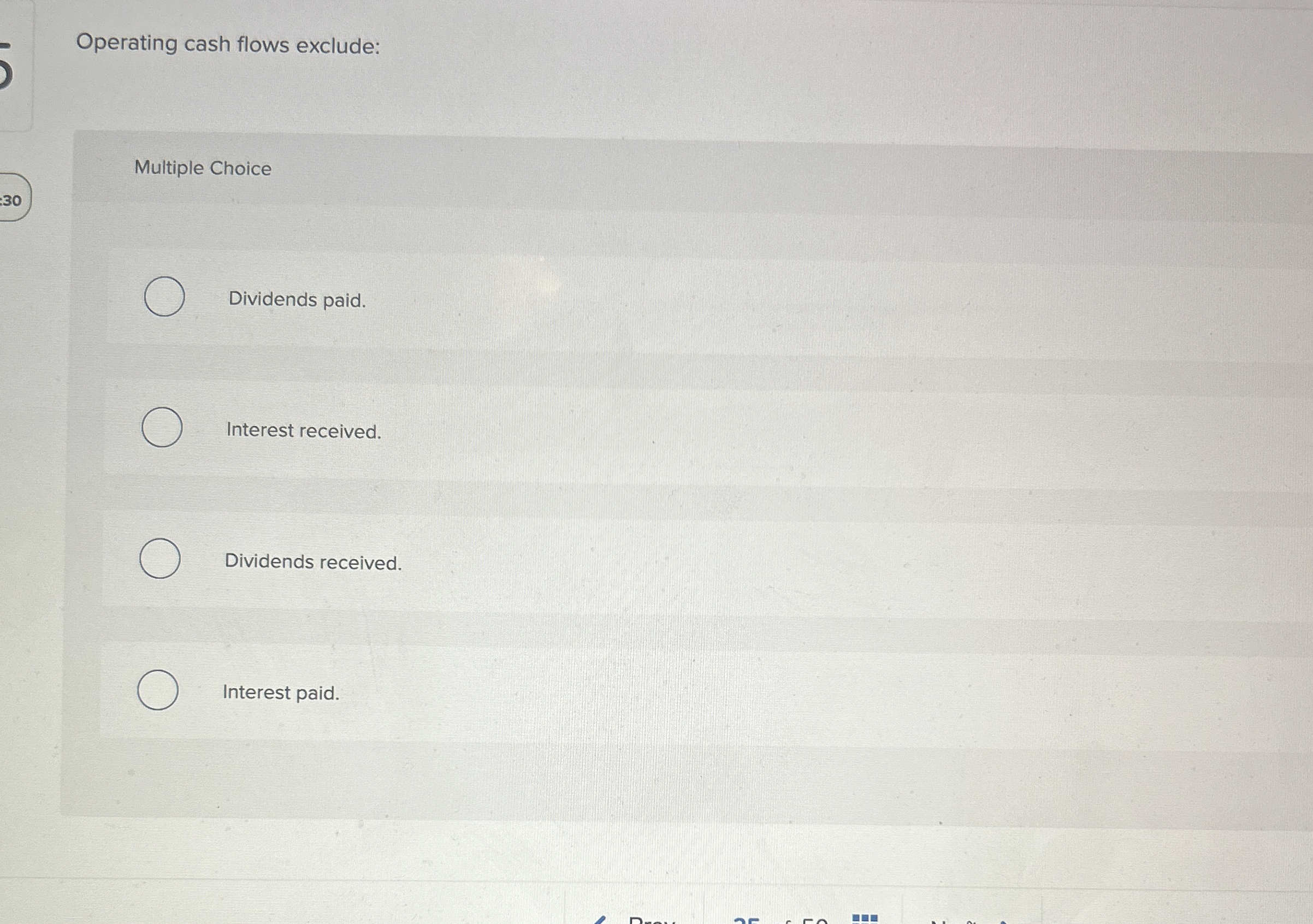  Operating cash flows exclude: Multiple Choice Dividends paid. Interest received. Dividends