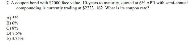  7. A coupon bond with $2000 face value, 10-years to maturity,