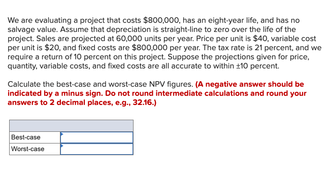 We are evaluating a project that costs $800,000, has an eight-year