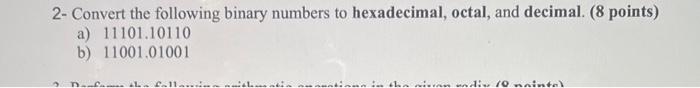 digital system design 2- Convert the following binary numbers to hexadecimal, octal,