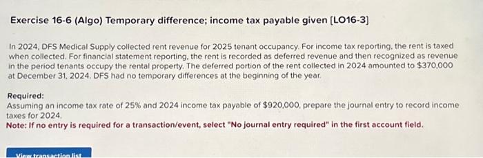  Exercise 16-6 (Algo) Temporary difference; income tax payable given [LO16-3] In
